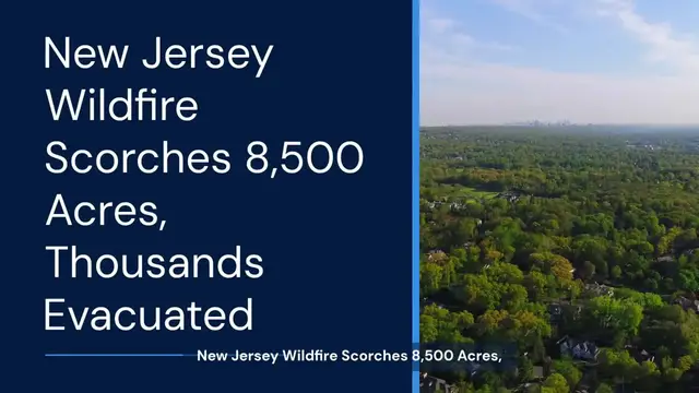 'Video thumbnail for New Jersey wildfire scorches over 8,500 acres as thousands flee fast-moving flames'