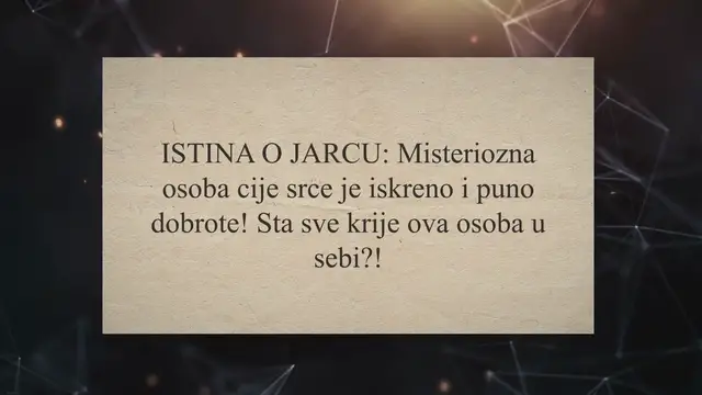 'Video thumbnail for ISTINA O JARCU: Misteriozna osoba cije srce je iskreno i puno dobrote! Sta sve krije ova osoba u sebi?!'