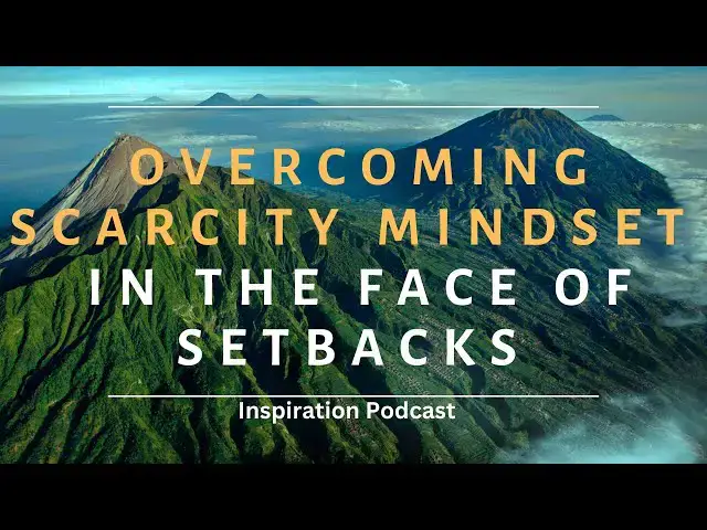 'Video thumbnail for How to Overcome Scarcity Mindset in the Face of Setbacks'