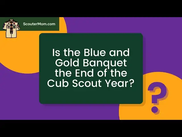 'Video thumbnail for Is the Blue and Gold Banquet the End of the Cub Scout Year'