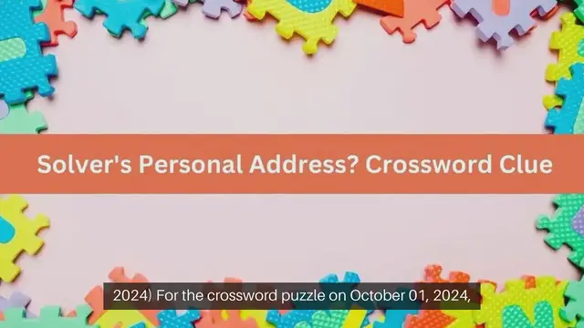 'Video thumbnail for Solver's Personal Address? Crossword Clue Puzzle Answer from October 01, 2024'