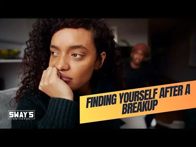 'Video thumbnail for Finding Yourself After a Breakup: Real Talk with Sway 💔 | SWAY’S UNIVERSE'
