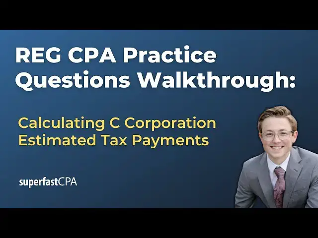 'Video thumbnail for REG CPA Practice Questions: Calculating C Corporation Estimated Tax Payments'