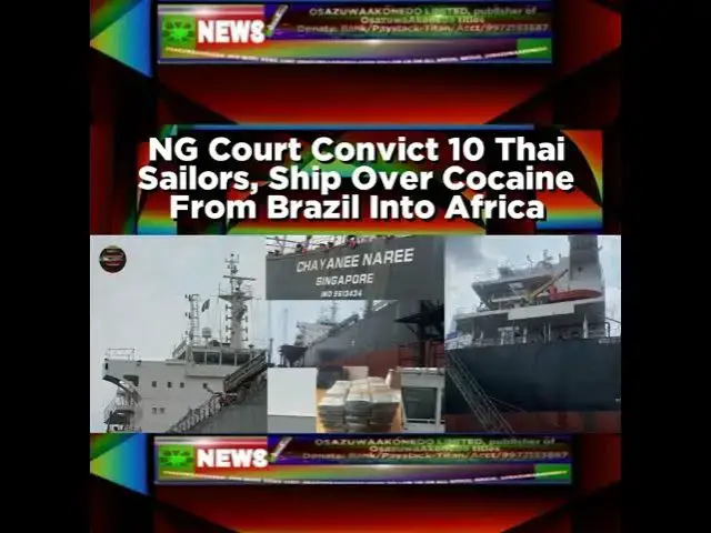 'Video thumbnail for NG Court Convict 10 Thai Sailors, Ship Over Cocaine From Brazil Into Africa'
