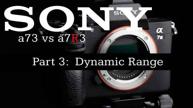 'Video thumbnail for Sony a73 vs Sony a7R3 - Part 3: Dynamic Range | 4K'
