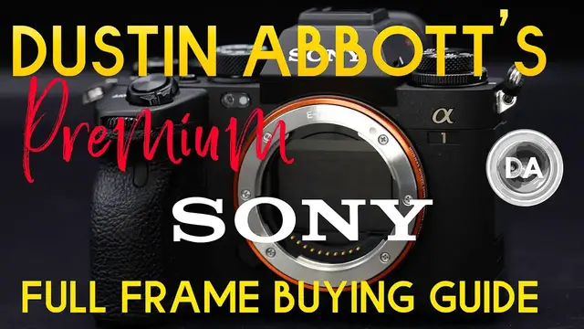 'Video thumbnail for Dustin Abbott's Premium Sony Full Frame Buying Guide'