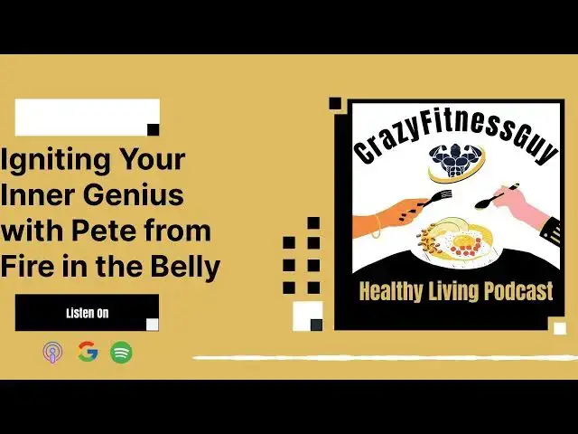 'Video thumbnail for CrazyFitnessGuy Healthy Living Podcast - Igniting Your Inner Genius with Pete from Fire in the Belly'