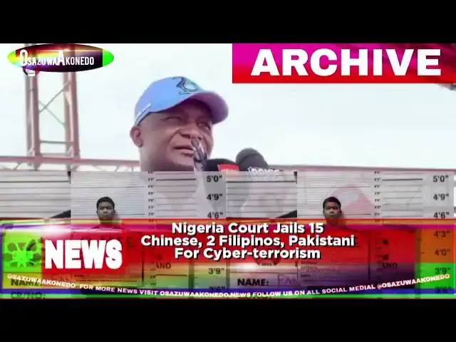 'Video thumbnail for Nigeria Court Jails 15 Chinese, 2 Filipinos, Pakistani For Cyber-terrorism'