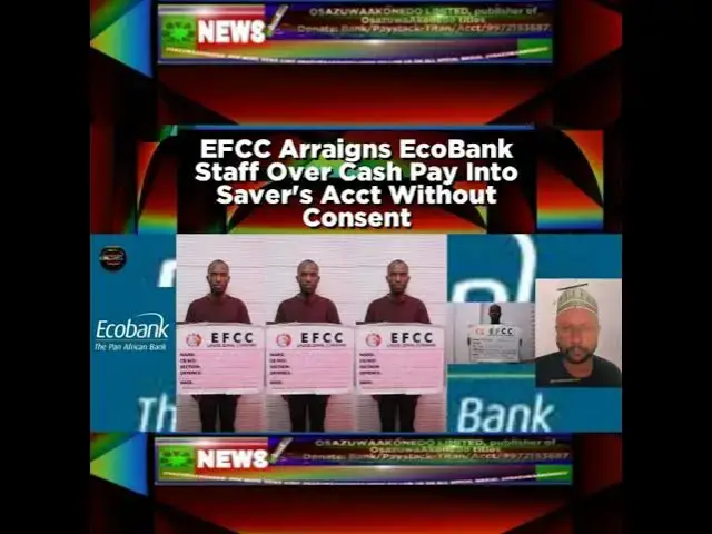 'Video thumbnail for EFCC Arraigns EcoBank Staff Over Cash Pay Into Saver's Acct Without Consent'