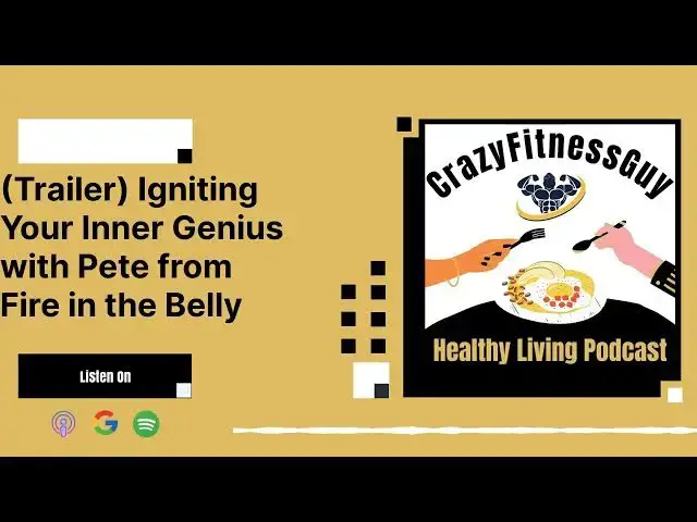 'Video thumbnail for CrazyFitnessGuy Healthy Living Podcast - (Trailer) Igniting Your Inner Genius with Pete from...'
