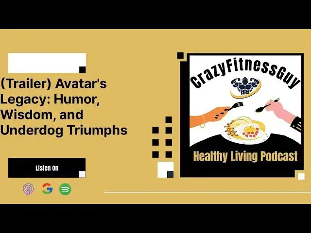 'Video thumbnail for CrazyFitnessGuy Healthy Living Podcast - (Trailer) Avatar's Legacy: Humor, Wisdom, and Underdog...'