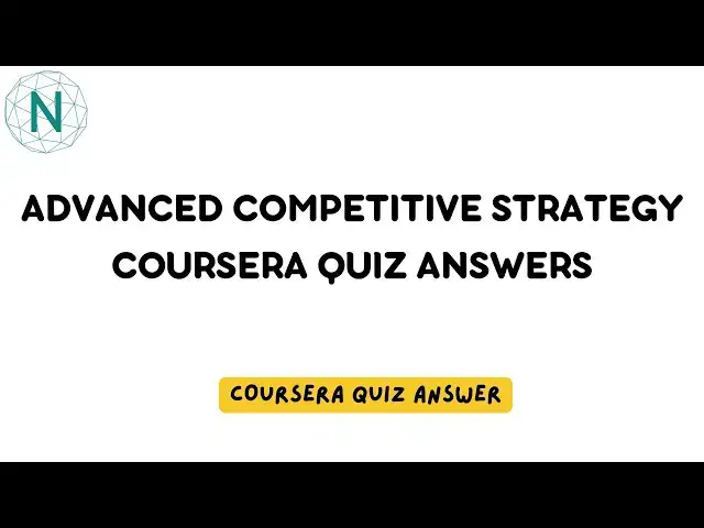 'Video thumbnail for Advanced Competitive Strategy Coursera Quiz Answers | Networking Funda'
