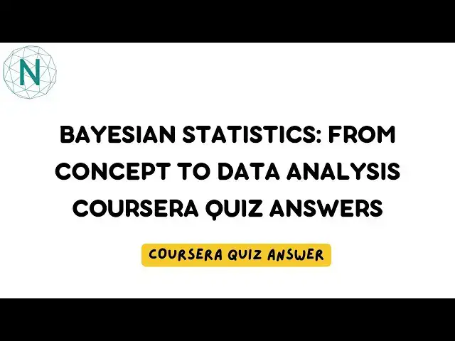 'Video thumbnail for Bayesian Statistics: From Concept to Data Analysis Coursera Quiz Answers | Networking Funda'