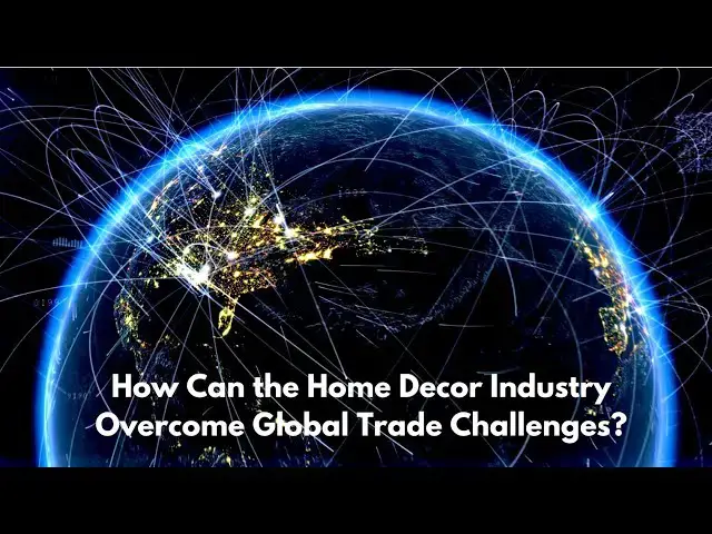 'Video thumbnail for How Can the Home Decor Industry Overcome Global Trade Challenges?'