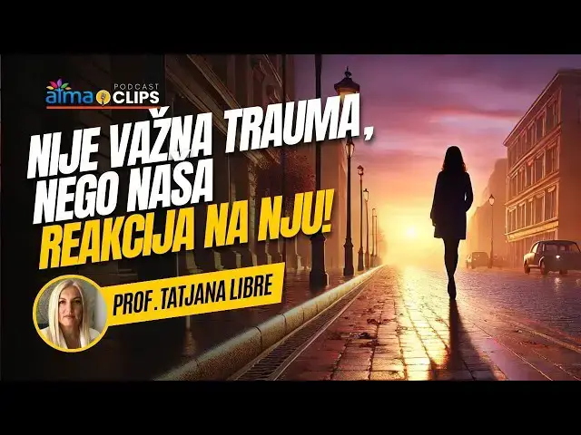 'Video thumbnail for Tatjana Libre - NIJE VAŽNA TRAUMA, NEGO NAŠA REAKCIJA NA NJU!'