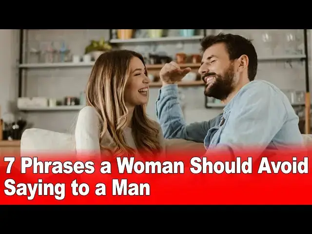 'Video thumbnail for 7 Phrases a Woman Should Avoid Saying to a Man'