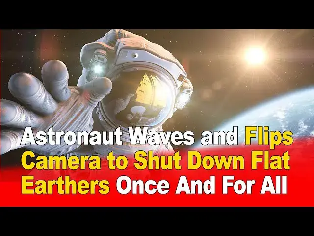 'Video thumbnail for Astronaut Waves and Flips Camera to Shut Down Flat Earthers Once and For All 🌍🚀'