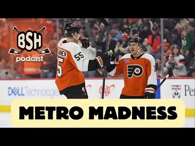 'Video thumbnail for Metropolitan Madness | BSH Podcast Ep. 55 | Philadelphia Flyers Podcast'