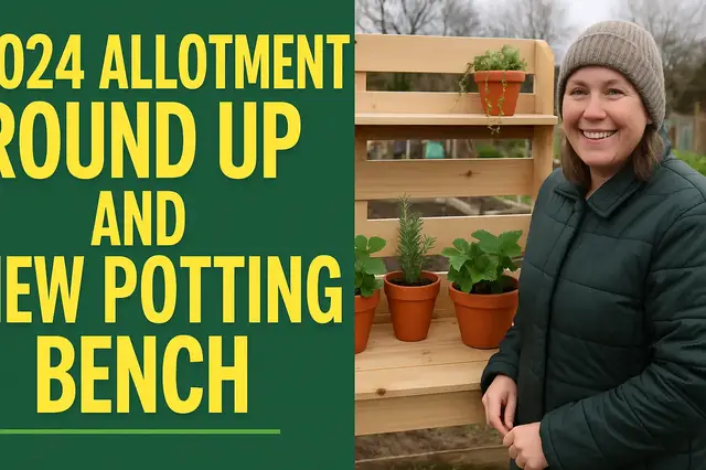 'Video thumbnail for 2024 Allotment Round Up and New Potting Bench'