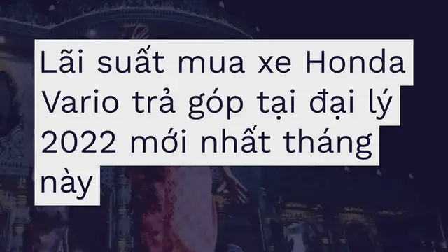 'Video thumbnail for Lãi suất mua xe Honda Vario trả góp tại đại lý 2022 mới nhất tháng này:'