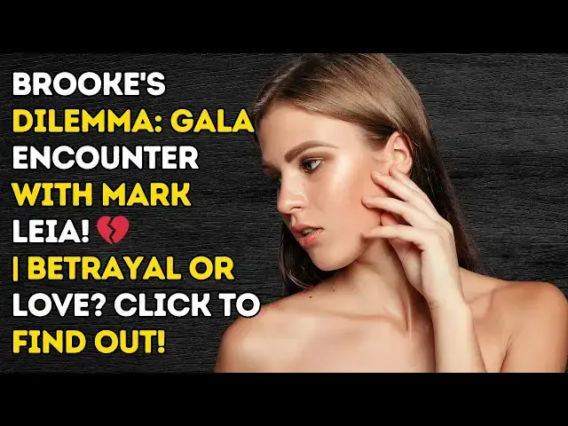 'Video thumbnail for Brooke's Dilemma: Gala Encounter with Mark Leia! 💔 | Betrayal or Love? Click to Find Out!'