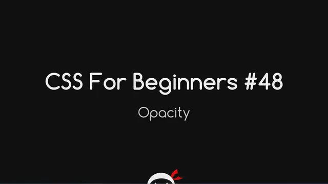 'Video thumbnail for CSS Tutorial For Beginners 48 - Opacity'
