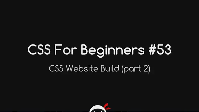 'Video thumbnail for CSS Tutorial For Beginners 53 - CSS Website Build Part 2'