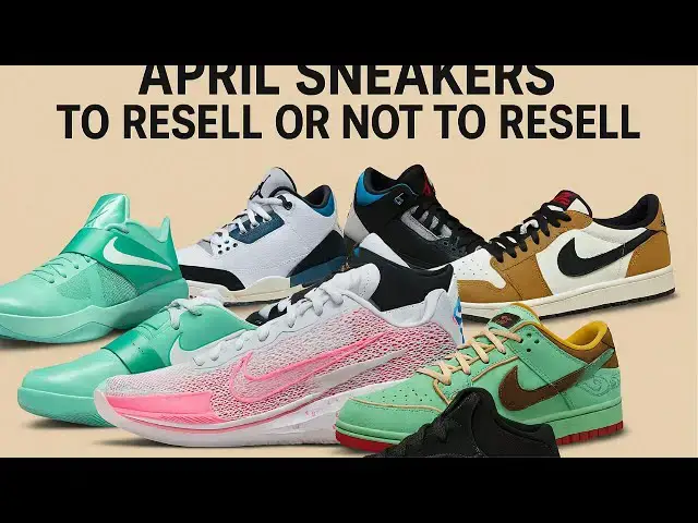 'Video thumbnail for April 2025 Sneakers To Resell  Or Not to Resell'