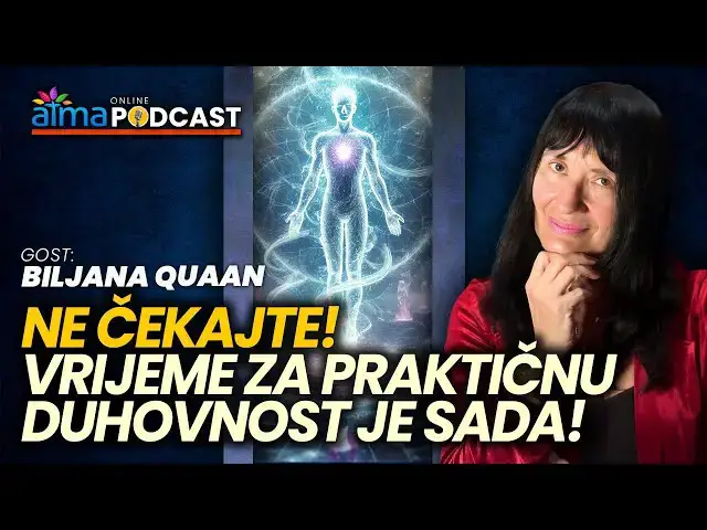 'Video thumbnail for NE ČEKAJTE - VRIJEME ZA PRAKTIČNU DUHOVNOST JE SADA! / Biljana Quaan Atma Podcast'