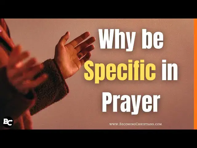 'Video thumbnail for Why You Should Be Specific in Prayer'