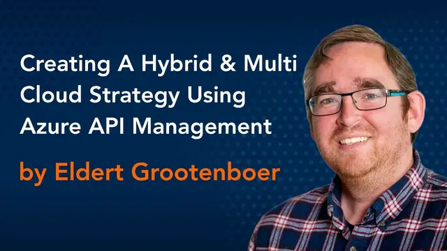 'Video thumbnail for Creating A Hybrid & Multi-Cloud Strategy Using Azure API Management by Eldert Grootenboer'